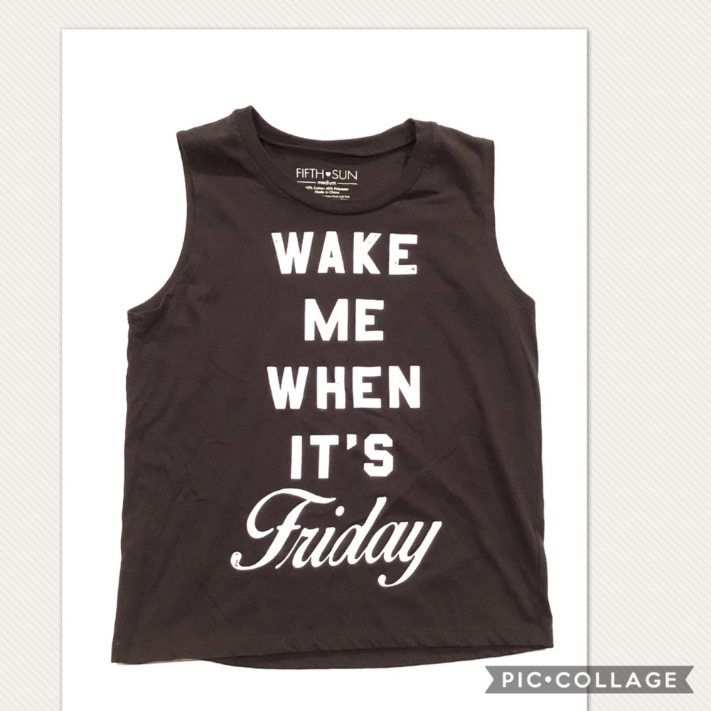 Fifth Sun Wake me when it’s Friday tank tshirt